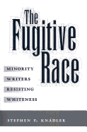 The Fugitive Race: Minority Writers Resisting Whiteness