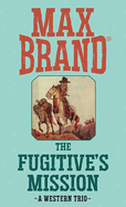 The Fugitive's Mission: A Western Trio