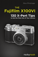 The Fujifilm X100vi: 130 X-Pert Tips to Get the Most Out of Your Camera