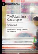 The Fukushima Catastrophe: To What End?