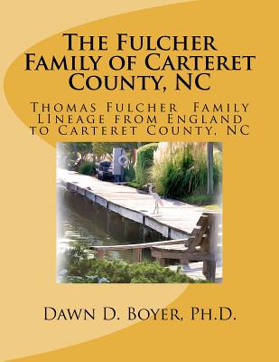 The Fulcher Family of Carteret County, NC: The Thomas Fulcher Family of England - Boyer, Dawn D