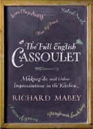 The Full English Cassoulet: Making Do in the Kitchen. by Richard Mabey with Polly Munro