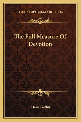 The Full Measure of Devotion - Gatlin, Dana