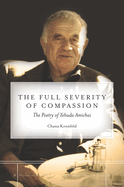 The Full Severity of Compassion: The Poetry of Yehuda Amichai