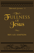 The Fullness of Jesus: Tabernacle Sermons II