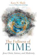 The Fullness of Time: Jesus Christ, Science, and Modernity