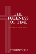 The Fullness of Time: Paul's Epistle to the Galatians