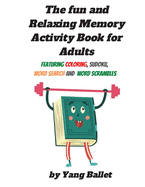 The fun and relaxing memory activity book for adults: Featuring Coloring, Sudoku, Word Search and Word Scrambles