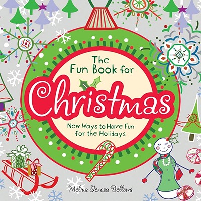 The Fun Book for Christmas: New Ways to Have Fun for the Holidays - Bellows, Melina Gerosa