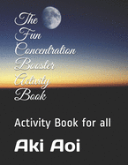 The Fun Concentration Booster Activity Book: Activity Book for all