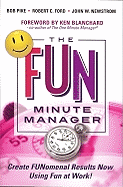 The Fun Minute Manager: Create FUNomenal Results Now Using Fun at Work!