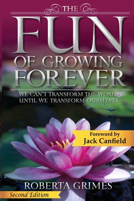 The Fun of Growing Forever: We Can't Transform the World Until We Transform Ourselves - Grimes, Roberta