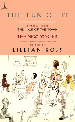 The Fun of It: Stories from The Talk of the Town - Ross, Lillian (Editor), and Remnick, David (Introduction by), and White, E B