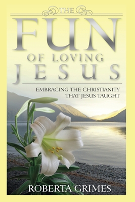 The Fun of Loving Jesus - Grimes, Roberta