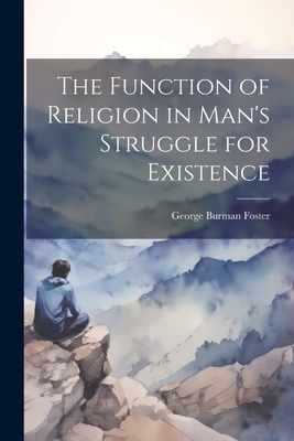 The Function of Religion in Man's Struggle for Existence - Foster, George Burman