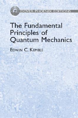 The Fundamental Principles of Quantum Mechanics with Elementary Applications - Kemble, Edwin C