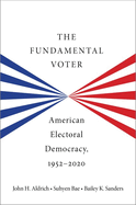 The Fundamental Voter: American Electoral Democracy, 1952-2020