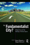 The Fundamentalist City?: Religiosity and the Remaking of Urban Space