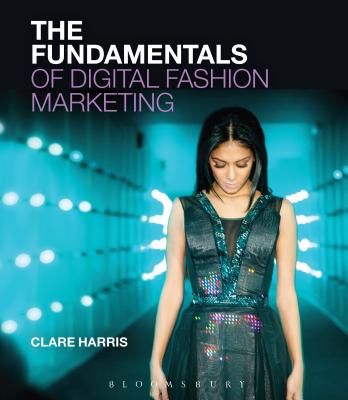 The Fundamentals of Digital Fashion Marketing - Harris, Clare