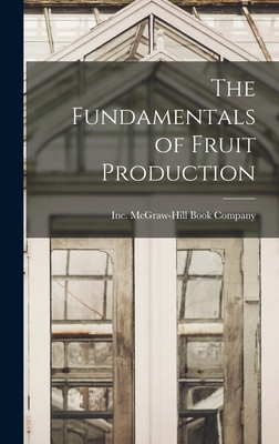 The Fundamentals of Fruit Production - McGraw-Hill Book Company, Inc (Creator)