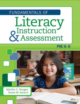 The Fundamentals of Literacy Instruction and Assessment, Pre-K-6 - Hougen, Martha (Editor), and Smartt, Susan (Editor)