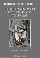 The Fundamentals of Psychoanalytic Technique - Etchegoyen, R Horacio, and Etchegoyen, Horacio