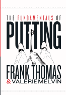 The Fundamentals of Putting - Thomas, Frank, and Melvin, Valerie