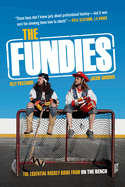 The Fundies: The Essential Hockey Guide from on the Bench