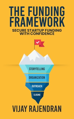The Funding Framework: Secure Startup Funding With Confidence - Rajendran, Vijay