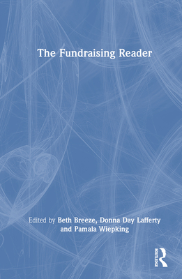 The Fundraising Reader - Breeze, Beth (Editor), and Day Lafferty, Donna (Editor), and Wiepking, Pamala (Editor)