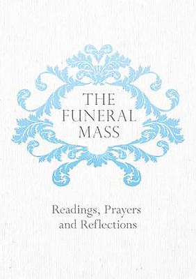 The Funeral Mass: Readings, Prayers and Reflections - Veritas (Editor)