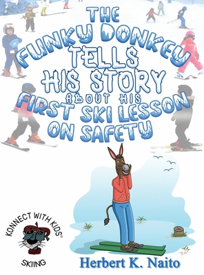 The Funky Donkey Tells His Story About His First Ski Lesson On Safety - Naito, Herbert K