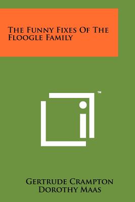The Funny Fixes Of The Floogle Family - Crampton, Gertrude