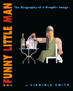 The Funny Little Man: The Biography of a Graphic Image - Smith, Virginia