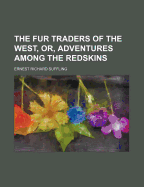 The Fur Traders of the West, Or, Adventures Among the Redskins