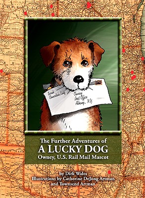 The Further Adventures of a Lucky Dog: Owney, U.S. Rail Mail Mascot - Wales, Dirk