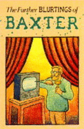 The Further Blurtings of Baxter - 