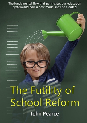 The Futility of School Reform - Pearce, John