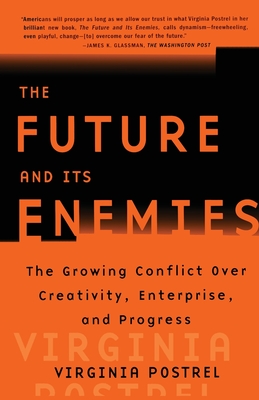 "The Future and Its Enemies: The Growing Conflict Over Creativity, Enterprise and Progress " - Postrel, Virginia