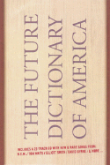 The Future Dictionary of America: A Book to Benefit Progressive Causes in the 2004 Elections Featuring Over 170 of America's Best Writers and Artists - McSweeney's Books (Creator)
