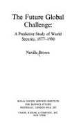 The Future Global Challenge: A Predictive Study of World Security, 1977-1990 - Brown, Neville