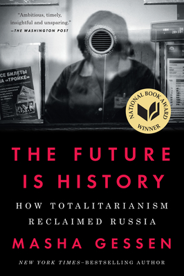 The Future Is History (National Book Award Winner): How Totalitarianism Reclaimed Russia - Gessen, Masha