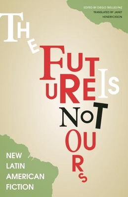 The Future Is Not Ours - Paz, Diego Trelles (Editor)