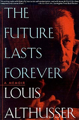 The Future Lasts Forever - Althusser, Louis, Professor, and Corpet, Olivier, Professor, and Boutang, Yann Moulier