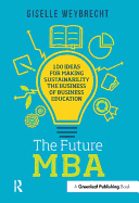 The Future MBA: 100 Ideas for Making Sustainability the Business of Business Education