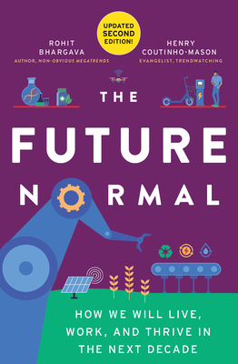 The Future Normal: How We Will Live, Work and Thrive in the Next Decade - Bhargava, Rohit, and Coutinho-Mason, Henry