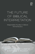 The Future of Biblical Interpretation: Responsible Plurality in Biblical Hermeneutics