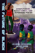 The Future of Black: Afrofuturism, Black Comics, and Superhero Poetry