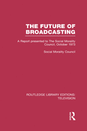 The Future of Broadcasting: A Report Presented to the Social Morality Council, October 1973