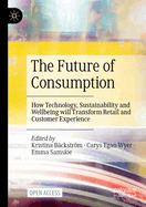 The Future of Consumption: How Technology, Sustainability and Wellbeing Will Transform Retail and Customer Experience